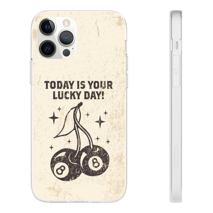 'Today is your lucky day' Flexible Iphone Cases