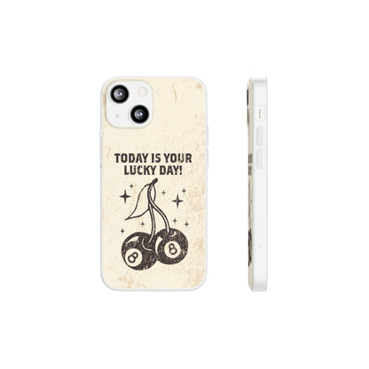 'Today is your lucky day' Flexible Iphone Cases