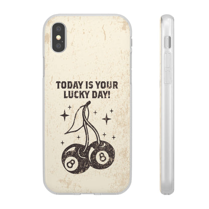 'Today is your lucky day' Flexible Iphone Cases