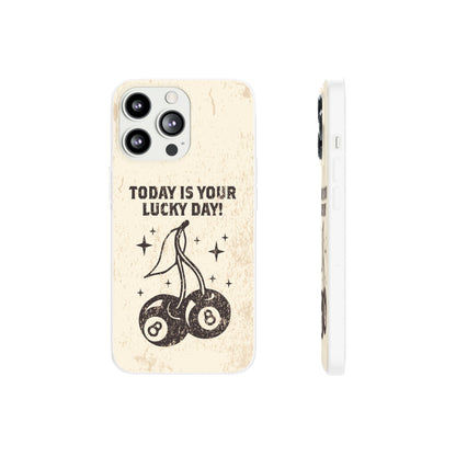 'Today is your lucky day' Flexible Iphone Cases