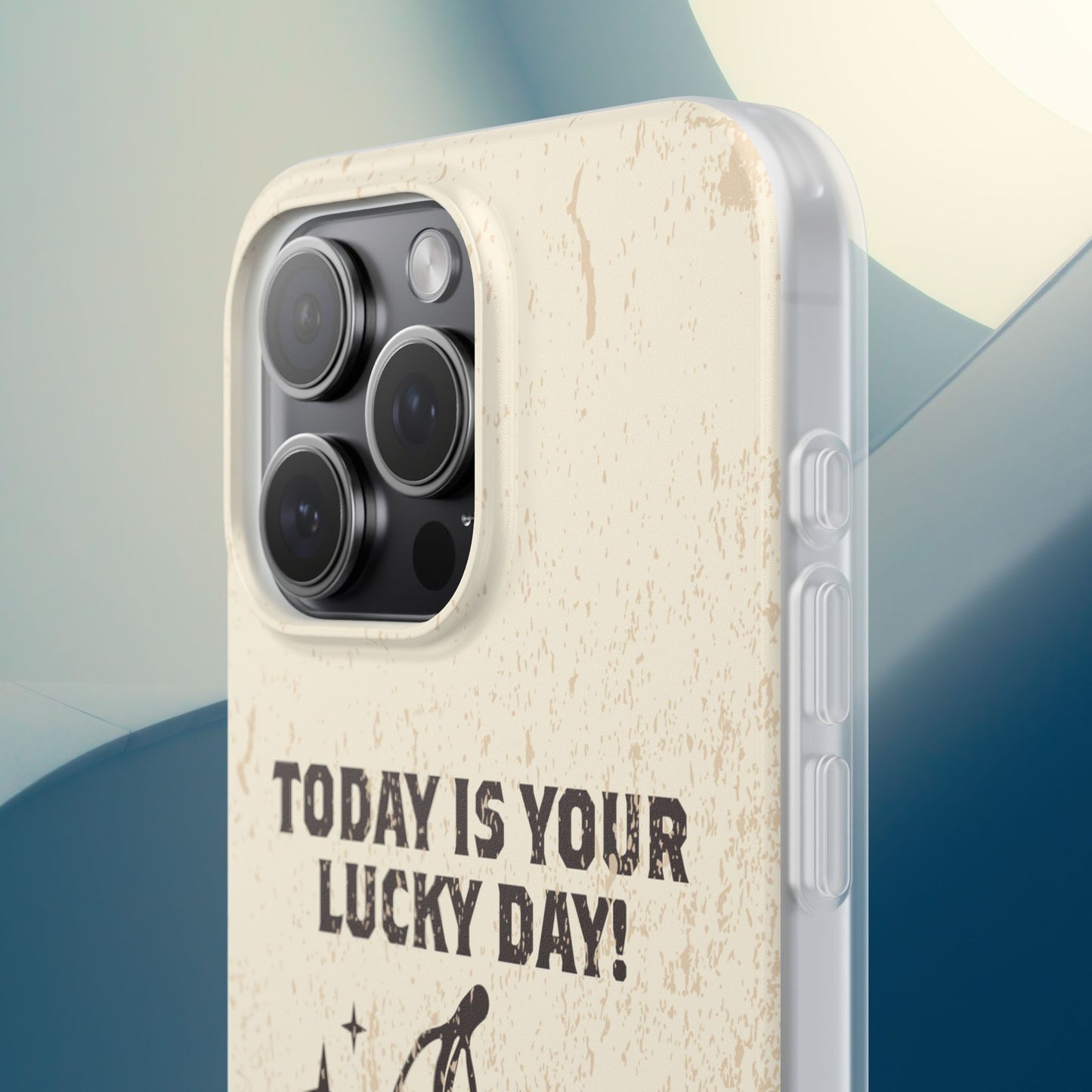 'Today is your lucky day' Flexible Iphone Cases